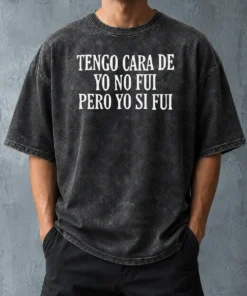 Premium Tengo Cara De Yo No Fui Pero Yo Si Fui Washed T-Shirt