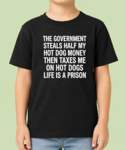 Premium The Government Steals Half My Hot Dog Money Life Is A Prison Kids T-Shirt