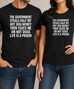 Premium The Government Steals Half My Hot Dog Money Life Is A Prison