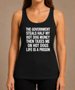 Premium The Government Steals Half My Hot Dog Money Life Is A Prison Tank Top