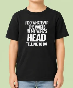 Premium Top I Do Whatever The Voices In My Wife'S Head Tell Me To Do Kids T-Shirt