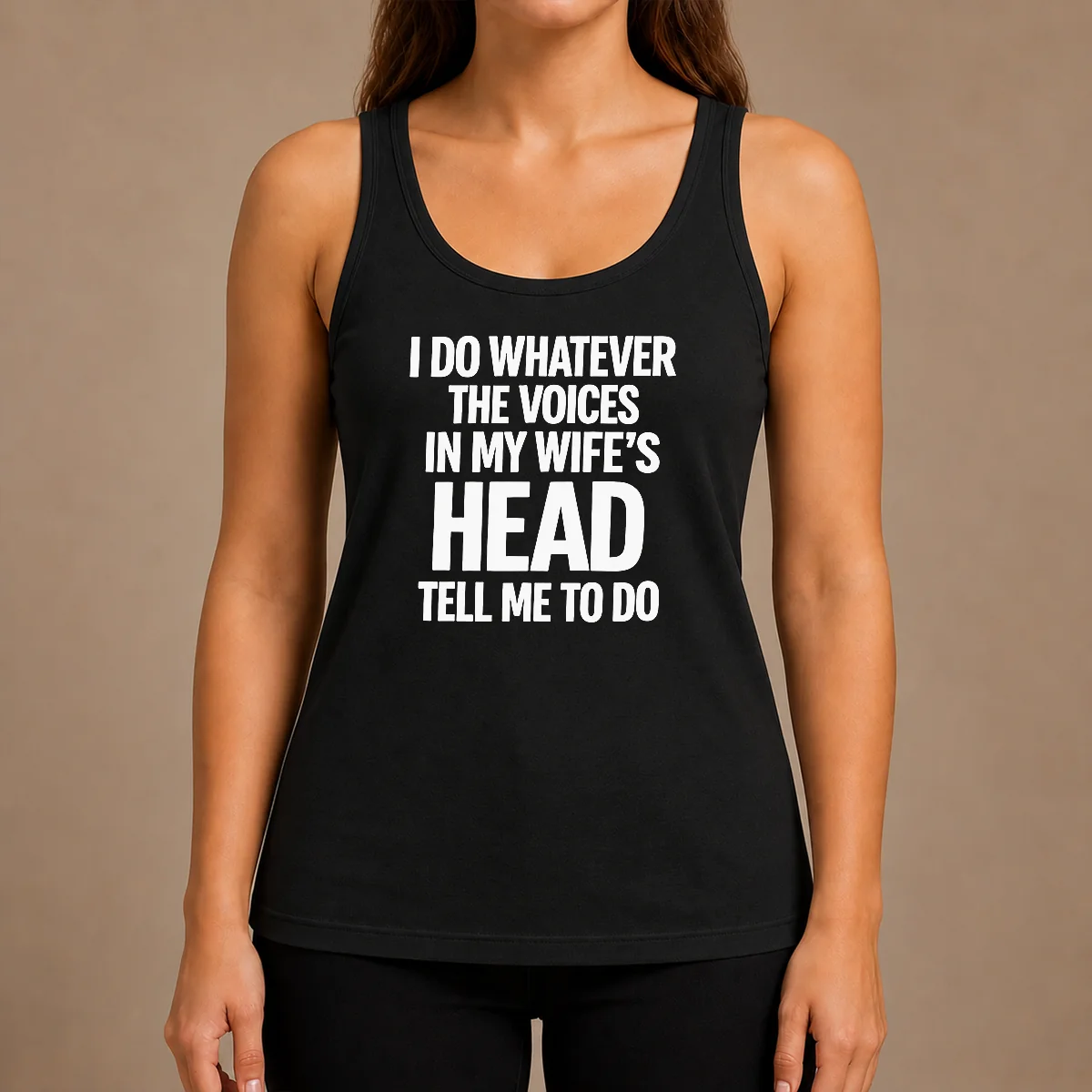 Premium Top I Do Whatever The Voices In My Wife'S Head Tell Me To Do Tank Top