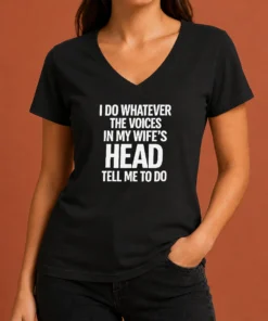 Premium Top I Do Whatever The Voices In My Wife'S Head Tell Me To Do V-Neck Shirt