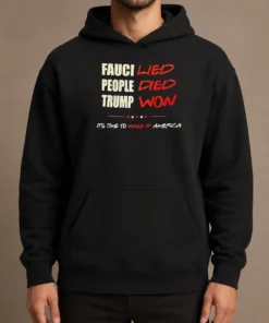 Premium Trump Won Fauci Lied People Died It'S Time To Wake Up America Hoodie