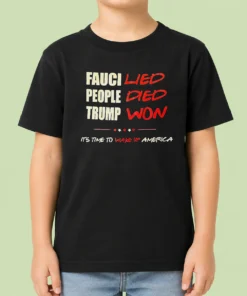 Premium Trump Won Fauci Lied People Died It'S Time To Wake Up America Kids T-Shirt