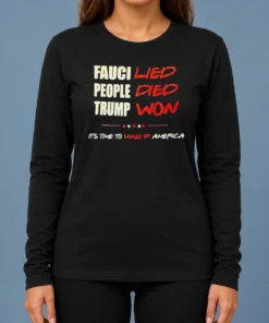 Premium Trump Won Fauci Lied People Died It's Time To Wake Up America long sleeve shirt in black, front view