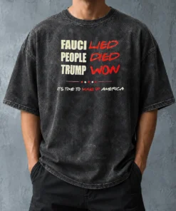 Premium Trump Won Fauci Lied People Died It'S Time To Wake Up America printed on a soft washed t shirt