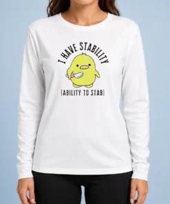Pretty Cute Duck I Have Stability Ability To Stab Pun Meme Quote Yellow Bird Long Sleeve Shirt