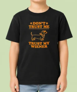 Pretty Dachshund Don'T Trust Me Trust My Wiener Kids T-Shirt