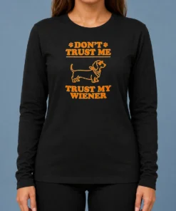 Pretty Dachshund Don'T Trust Me Trust My Wiener Long Sleeve Shirt
