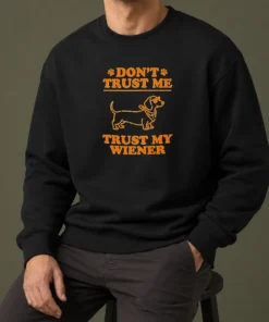 Pretty Dachshund Don'T Trust Me Trust My Wiener Sweater