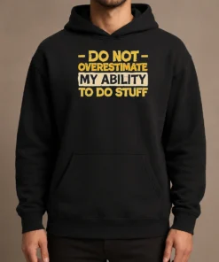 Pretty Do Not Overestimate My Ability To Do Stuff Hoodie