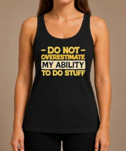 Pretty Do Not Overestimate My Ability To Do Stuff Tank Top