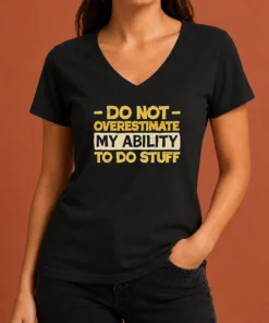 Pretty Do Not Overestimate My Ability To Do Stuff V Neck Shirt in black with white text on front
