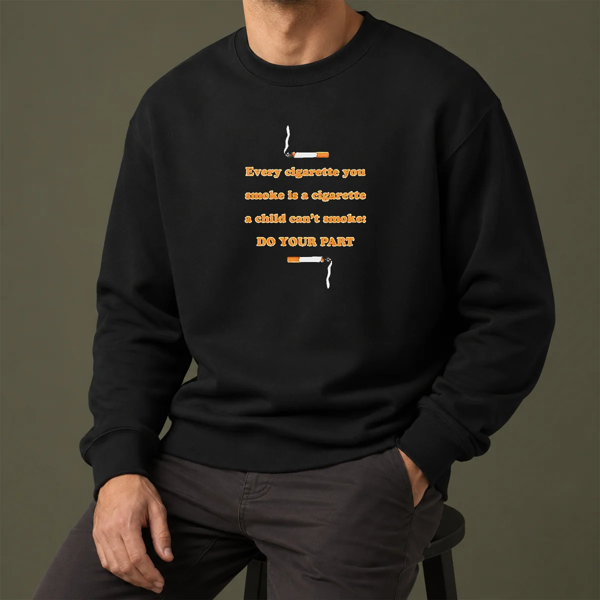 Pretty Every Cigarette You Smoke Is A Cigarette A Child Can'T Smoke Do Your Part Sweater