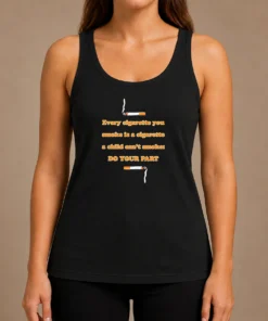 Pretty Every Cigarette You Smoke Is A Cigarette A Child Can'T Smoke Do Your Part Tank Top