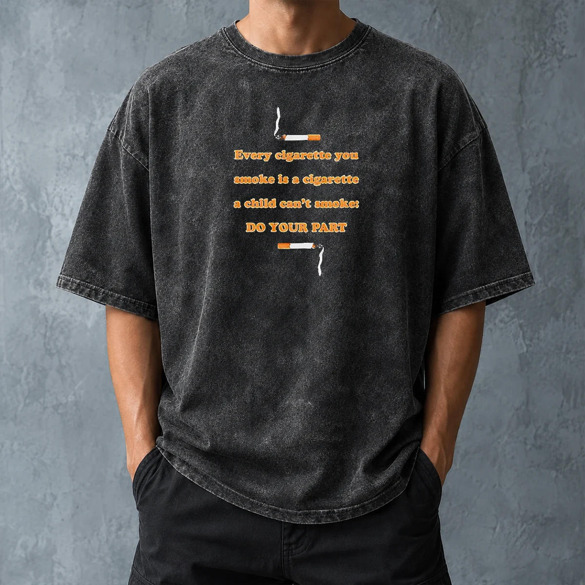 Pretty Every Cigarette You Smoke Is A Cigarette A Child Can'T Smoke Do Your Part Washed T-Shirt