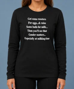 Pretty Get Some Roosters For Eggs And Raise Some Bulls For Milk Gender Matters Long Sleeve Shirt