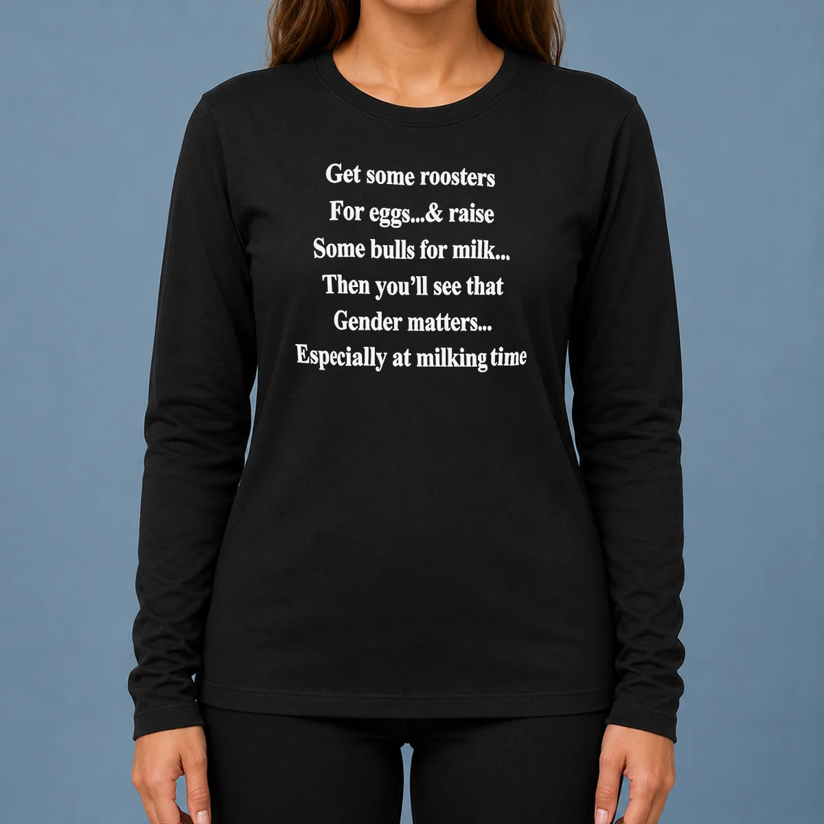 Pretty Get Some Roosters For Eggs And Raise Some Bulls For Milk Gender Matters Long Sleeve Shirt