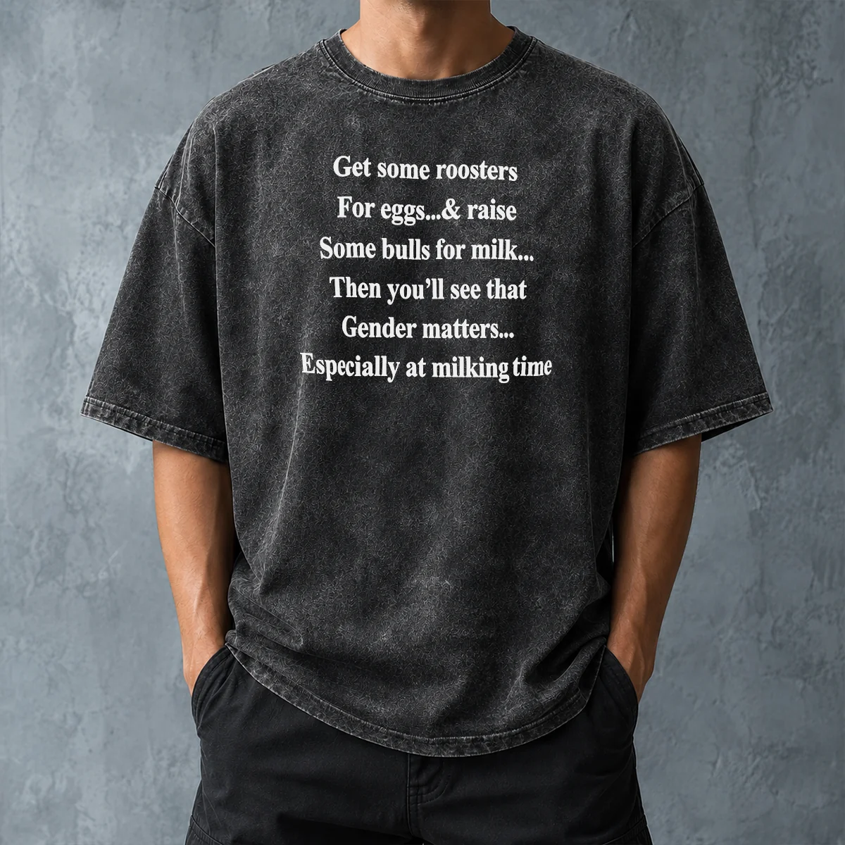 Pretty Get Some Roosters For Eggs And Raise Some Bulls For Milk Gender Matters Washed T-Shirt