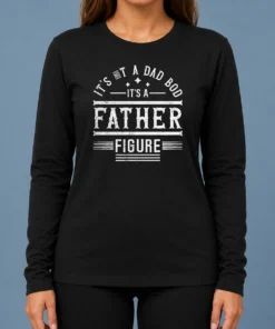 Pretty Hot It'S Not A Dad Bod It'S A Father Figure long sleeve shirt in black with bold white text design