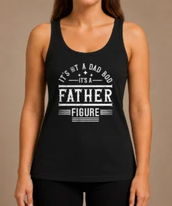 Pretty Hot It'S Not A Dad Bod It'S A Father Figure Tank Top