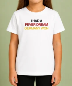 Pretty I Had A Fever Dream Germany Won Football Kids T-Shirt