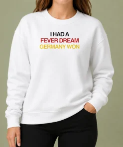 Pretty I Had A Fever Dream Germany Won Football Sweater