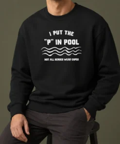 Pretty I Put The P In Pool Not All Heroes Wear Capes Swimming Sweater