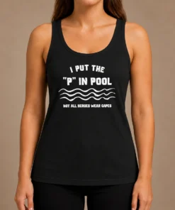 Pretty I Put The P In Pool Not All Heroes Wear Capes Swimming Tank Top