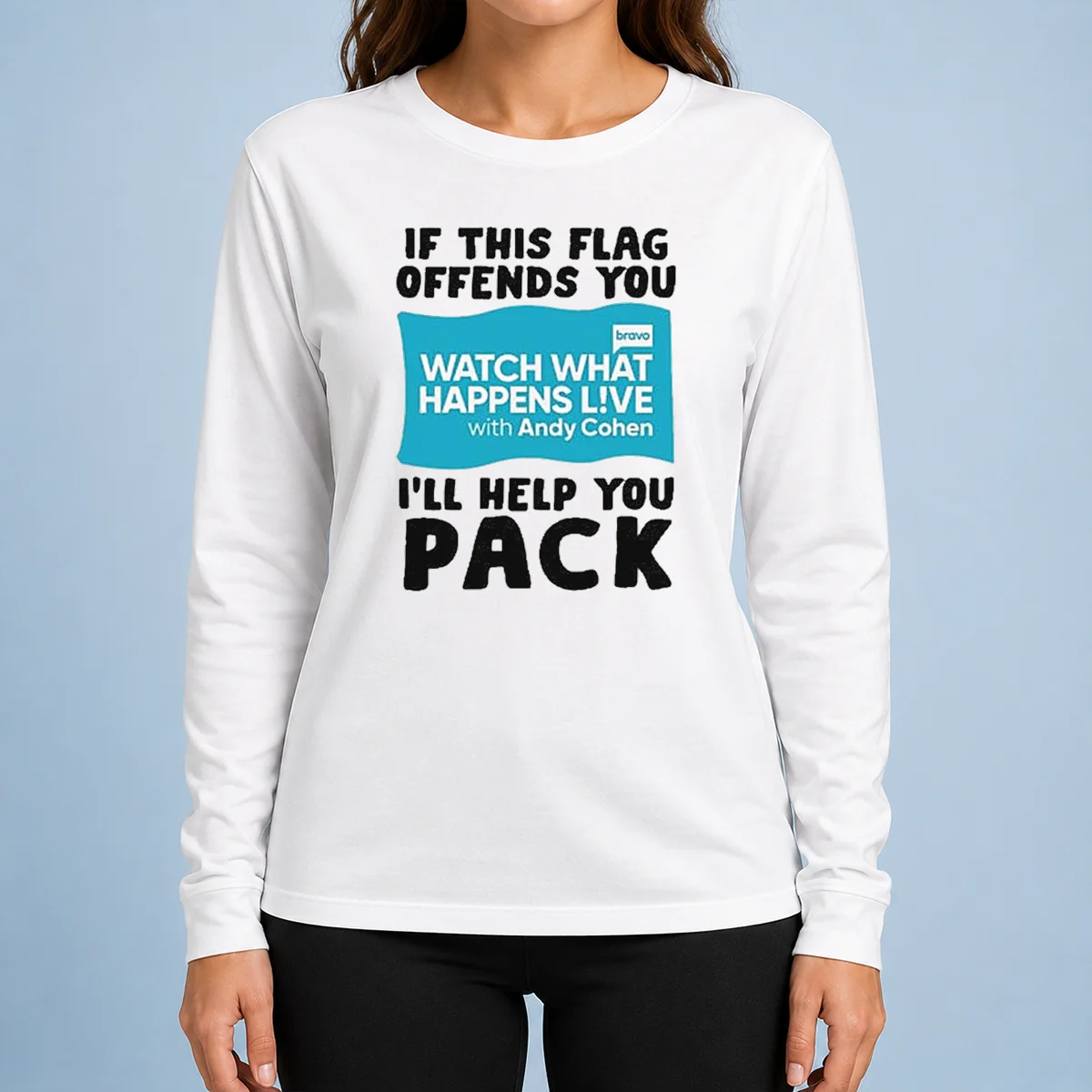 Pretty If This Flag Offends You Watch What Happens Live With Andy Cohen I Will Help You Long Sleeve Shirt