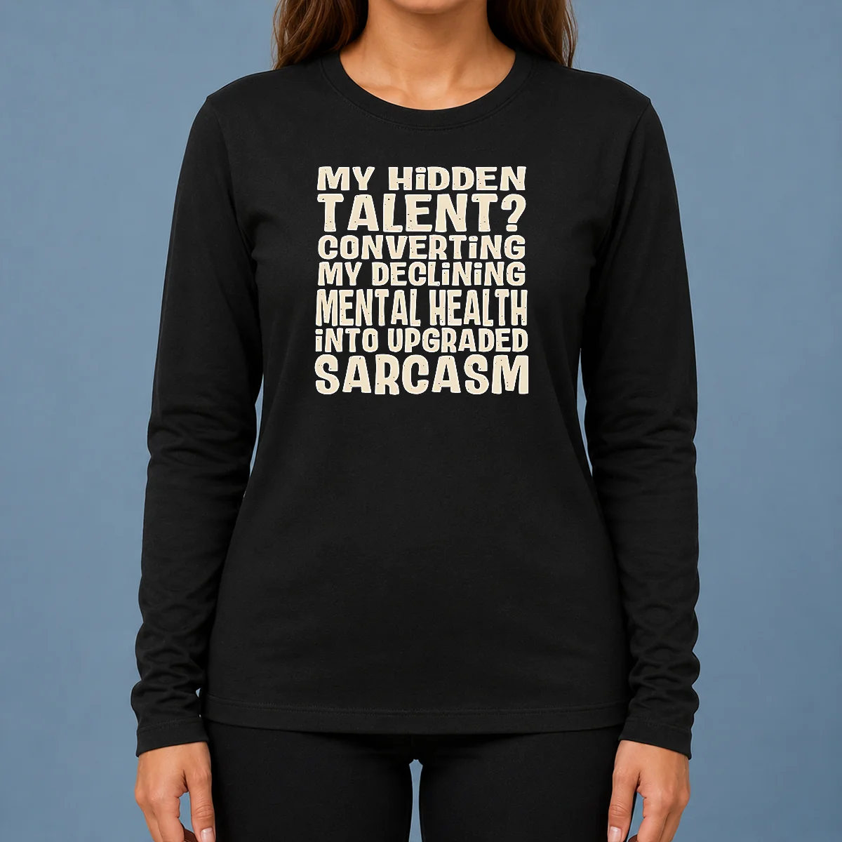 Pretty My Hidden Talent Converting My Declining Mental Health Into Upgraded Sarcasm long sleeve shirt in black showing front print design