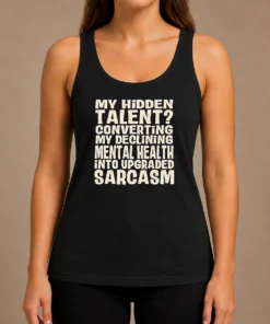 Pretty My Hidden Talent Converting My Declining Mental Health Into Upgraded Sarcasm Tank Top