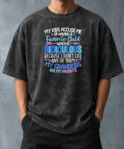 Pretty My Kids Accuse Me Of Having A Favorite Child Which Is Ridiculous Because I Don'T Like Any Of Them Washed T-Shirt
