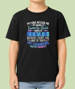 Pretty My Kids Accuse Me Of Having A Favorite Child Which Is Ridiculous Because I Don'T Like Any Of Them Kids T-Shirt