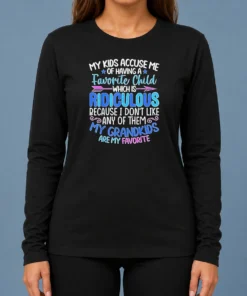 Pretty My Kids Accuse Me Of Having A Favorite Child Which Is Ridiculous Because I Don'T Like Any Of Them long sleeve shirt in black