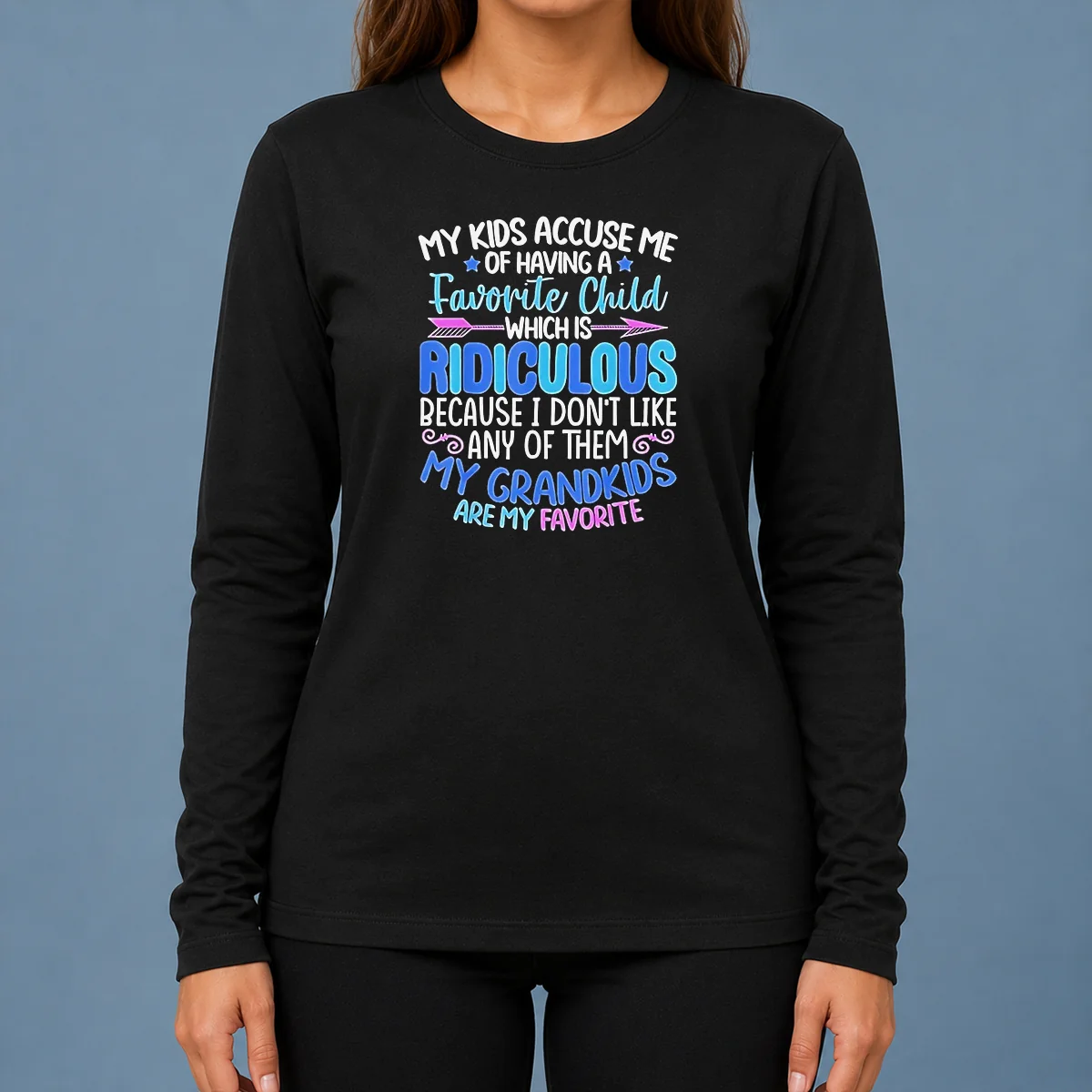 Pretty My Kids Accuse Me Of Having A Favorite Child Which Is Ridiculous Because I Don'T Like Any Of Them long sleeve shirt in black