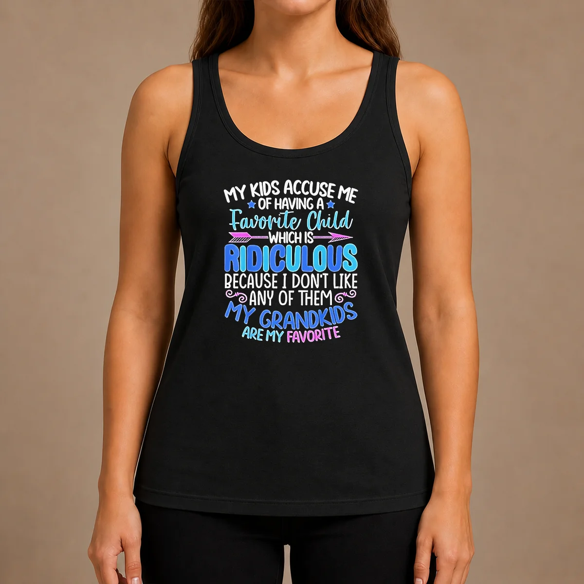 Pretty My Kids Accuse Me Of Having A Favorite Child Which Is Ridiculous Because I Don'T Like Any Of Them Tank Top