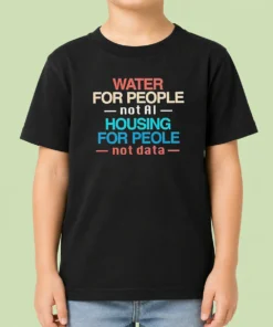 Pretty Nice Water For The People Not AI Housing For People Not Data Kids T-Shirt