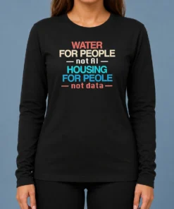 Pretty Nice Water For The People Not AI Housing For People Not Data Long Sleeve Shirt