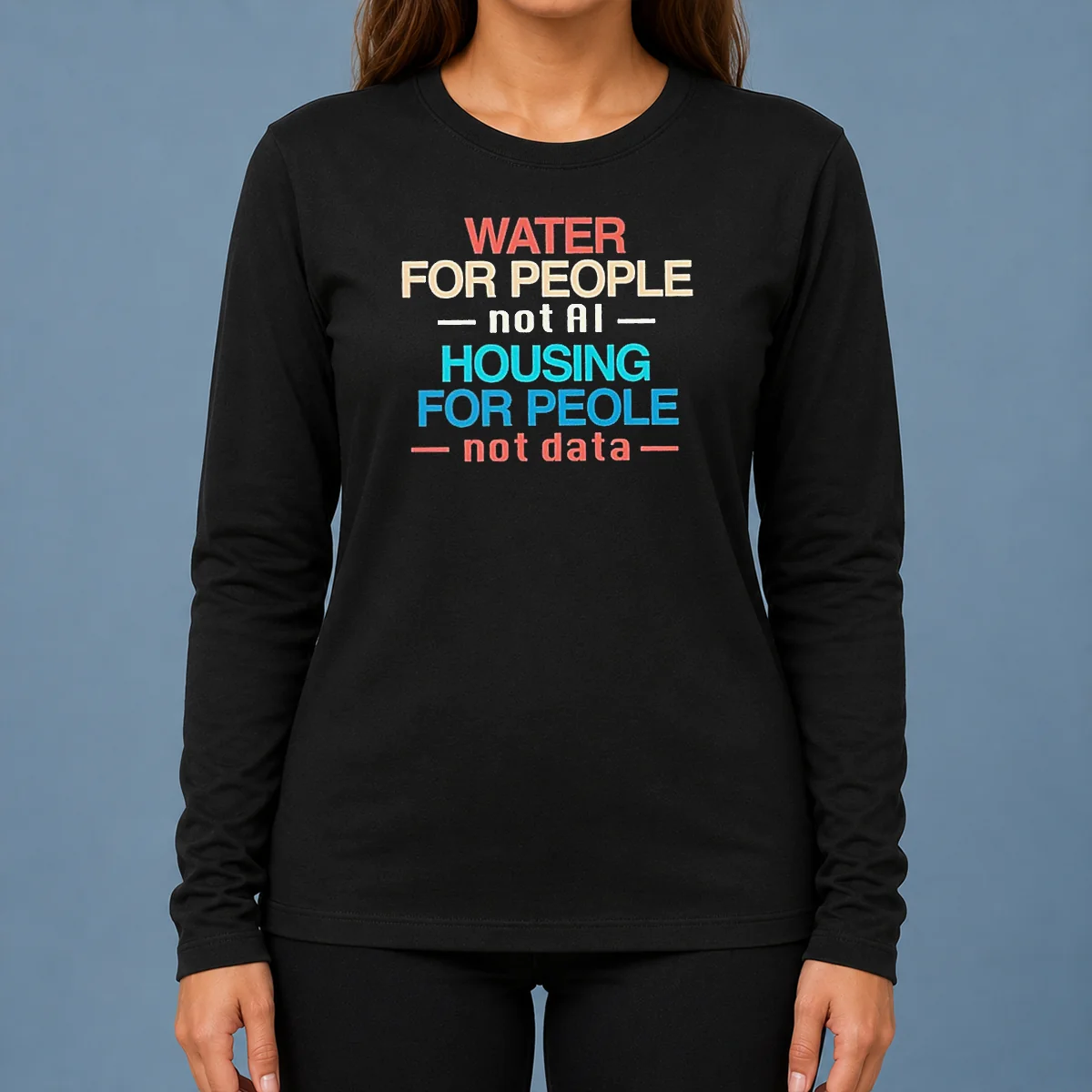 Pretty Nice Water For The People Not AI Housing For People Not Data Long Sleeve Shirt