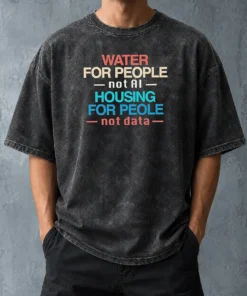 Pretty Nice Water For The People Not AI Housing For People Not Data Washed T Shirt showing front view of soft cotton fabric