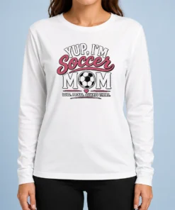 Pretty Nice Yup I'M A Soccer Mom Loud Proud Always There Long Sleeve Shirt