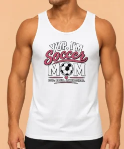 Pretty Nice Yup I'M A Soccer Mom Loud Proud Always There Tank Top