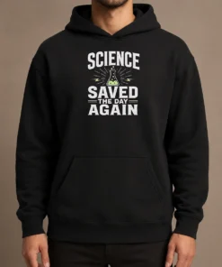 Pretty Official Science Saved The Day Again Geek Hoodie