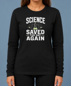 Pretty Official Science Saved The Day Again Geek Long Sleeve Shirt