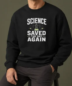 Pretty Official Science Saved The Day Again Geek Sweater