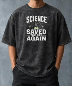 Pretty Official Science Saved The Day Again Geek Washed T-Shirt