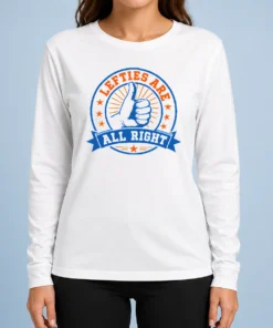 Pretty Original Lefties ARE ALL RIGHT Long Sleeve Shirt
