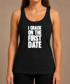Pretty Premium I Crack On The First Date Dating Humor Tank Top